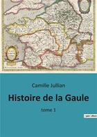 Couverture du livre « Histoire de la Gaule : tome 1 » de Camille Jullian aux éditions Culturea