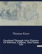 Couverture du livre « Overland Through Asia; Pictures Of Siberian, Chinese, And Tartar Life » de Knox Thomas aux éditions Culturea