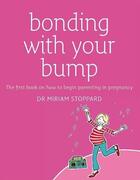 Couverture du livre « Bonding With Your Bump: The First Book On How To Begin Parenting In Pregnancy » de Stoppard Miriam aux éditions Dorling Kindersley