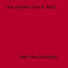 Couverture du livre « The Wicked French Maid » de Jean Macqueareau aux éditions Disruptive Publishing