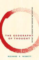 Couverture du livre « THE GEOGRAPHY OF THOUGHT ; HOW ASIANS AND WESTERNERS THINK DIFFERENTLY » de Richard E Nisbett aux éditions John Murray Business