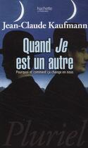 Couverture du livre « Quand Je est un autre » de Jean-Claude Kaufmann aux éditions Pluriel