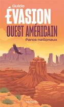 Couverture du livre « Guide évasion : Ouest américain : parcs nationaux » de Collectif Hachette aux éditions Hachette Tourisme