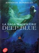 Couverture du livre « La saga Waterfire t.1 ; deep blue » de Donnelly Jennifer aux éditions Le Livre De Poche Jeunesse