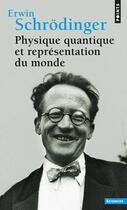 Couverture du livre « Physique quantique et représentation du monde » de Erwin Schrodinger aux éditions Points