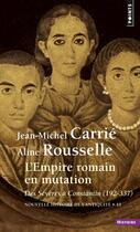 Couverture du livre « L'empire romain en mutation ; des sévères è Constantin (192-337) » de Carrie/Rousselle aux éditions Points