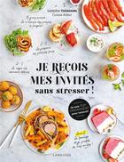 Couverture du livre « Je reçois mes invités sans stresser ! » de Sandra Thomann aux éditions Larousse