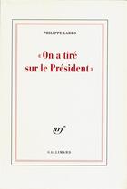Couverture du livre « On a tiré sur le président » de Philippe Labro aux éditions Gallimard