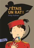 Couverture du livre « J'étais un rat ! » de Philip Pullman aux éditions Gallimard-jeunesse