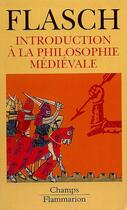 Couverture du livre « Introduction a la philosophie medievale » de Kurt Flasch aux éditions Flammarion