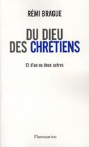 Couverture du livre « Du Dieu des chrétiens ; et d'un ou deux autres » de Remi Brague aux éditions Flammarion