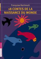 Couverture du livre « 18 contes de la naissance du monde » de Francoise Rachmuhl aux éditions Flammarion Jeunesse