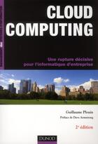 Couverture du livre « Cloud computing ; une rupture décisive pour l'informatique d'entreprise (2e édition) » de Guillaume Plouin aux éditions Dunod
