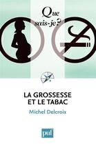 Couverture du livre « La grossesse et le tabac (5e édition) » de Michel Delcroix aux éditions Que Sais-je ?