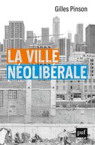 Couverture du livre « La ville néoliberale » de Gilles Pinson aux éditions Puf