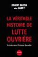 Couverture du livre « La veritable histoire de lutte ouvriere ; entretiens avec christophe bourseiller » de Christophe Bourseiller et Robert (Alias Hardy) Barcia aux éditions Denoel