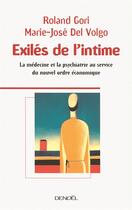 Couverture du livre « Exilés de l'intime ; la médecine et la psychiatrie au service du nouvel ordre économique » de Gori/Del Volgo aux éditions Denoel