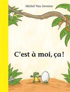 Couverture du livre « C'est à moi, ça! » de Michel Van Zeveren aux éditions Ecole Des Loisirs