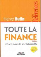 Couverture du livre « Toute la finance ; DCG UE 6 ; DSCG UE 2 avec cas corrigées » de Herve Hutin aux éditions Organisation