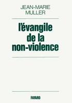 Couverture du livre « L'Evangile de la non-violence : Kitãb-al-Insãn al-Kãmil » de Jean-Marie Muller aux éditions Fayard