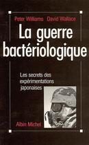 Couverture du livre « La guerre bactériologique ; les secrets des expérimentations japonaises » de Peter Williams et David Wallace aux éditions Albin Michel