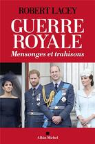 Couverture du livre « Guerre royale : mensonges et trahisons » de Robert Lacey aux éditions Albin Michel