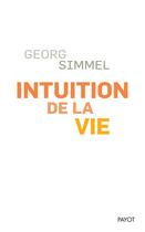 Couverture du livre « Intuition de la vie » de Georg Simmel aux éditions Payot
