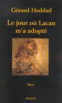 Couverture du livre « Le jour où Lacan m'a adopté » de Gerard Haddad aux éditions Grasset