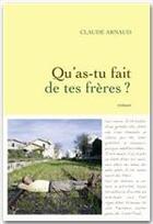 Couverture du livre « Qu'as-tu fait de tes frères ? » de Claude Arnaud aux éditions Grasset