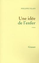 Couverture du livre « Une idée de l'enfer » de Philippe Vilain aux éditions Grasset