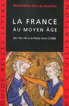 Couverture du livre « La France au Moyen Âge : De l'An mil à la Peste noire (1348) » de Marie-Anne Polo De Beaulieu aux éditions Belles Lettres
