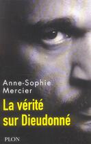 Couverture du livre « La Verite Sur Dieudonne » de Anne-Sophie Mercier aux éditions Plon