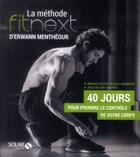 Couverture du livre « La méthode fitnext d'Erwann Menthéour ; 40 jour pour prendre le contrôle de votre corps » de Erwann Mentheour aux éditions Solar