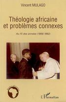 Couverture du livre « Théologie africaine et problèmes connexes ; au fil des années (1956-1992) » de Vincent Mulago aux éditions L'harmattan
