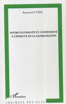 Couverture du livre « Interculturalite et citoyennete a l'epreuve de la globalisation » de Raymond Curie aux éditions Editions L'harmattan