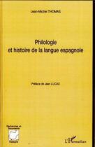 Couverture du livre « Philologie et histoire de la langue espagnole » de Jean-Michel Thomas aux éditions Editions L'harmattan