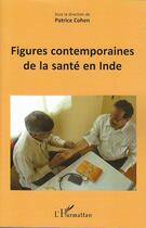 Couverture du livre « Figures contemporaines de la santé en Inde » de Patrice Cohen aux éditions Editions L'harmattan