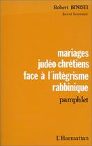 Couverture du livre « Mariages judéo-chrétiens ; face à l'intégrisme ; pamphlet » de Robert Binisti aux éditions Editions L'harmattan