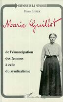 Couverture du livre « Marie Guillot : De l'émancipation des femmes à celle du syndicalisme » de Slava Liszek aux éditions Editions L'harmattan