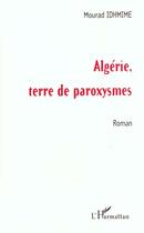 Couverture du livre « Algerie terre de paroxysmes » de Mourad Idhmime aux éditions Editions L'harmattan