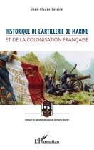 Couverture du livre « Historique de l'artillerie de marine et de la colonisation française » de Jean-Claude Laloire aux éditions Editions L'harmattan