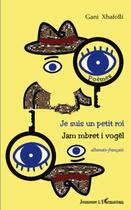 Couverture du livre « Je suis un petit roi ; jam mbret i vogël » de Gani Xhafolli aux éditions L'harmattan