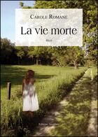 Couverture du livre « La vie morte » de Carole Romane aux éditions Amalthee