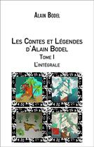 Couverture du livre « Les contes et légendes d'Alain Bodel t.1 ; intégrale » de Alain Bodel aux éditions Editions Du Net