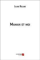 Couverture du livre « Maman et moi » de Liliane Rolland aux éditions Editions Du Net