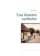 Couverture du livre « Une histoire sarthoise » de Les Dupuy aux éditions Books On Demand