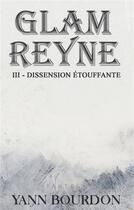 Couverture du livre « Glam Reyne ; dissension étouffante » de Yann Bourdon et Tania Larroque aux éditions Books On Demand