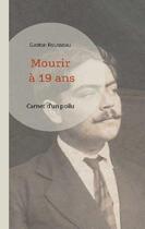 Couverture du livre « Mourir à 19 ans : carnet d'un poilu » de Gaston Rousseau aux éditions Books On Demand