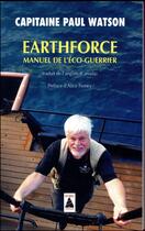 Couverture du livre « Earthforce ; manuel de l'éco-guerrier » de Paul Watson aux éditions Actes Sud