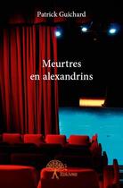 Couverture du livre « Meurtres en alexandrins » de Patrick Guichard aux éditions Edilivre